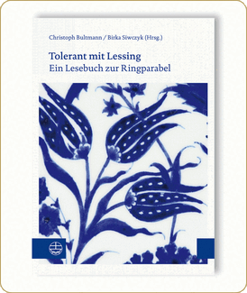 Christoph Bultmann/Birka Siwczyk (Hrsg.) »Tolerant mit Lessing. Eine Lesebuch zur Ringparabel«