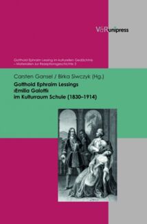 Carsten Gansel, Birka Siwczyk (Hg.) Gotthold Ephraim Lessings ›Emilia Galotti‹ im Kulturraum Schule (1830–1914)