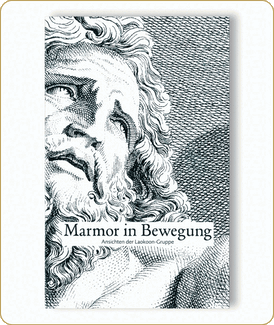 Marmor in Bewegung. Ansichten der Laokoon-Gruppe