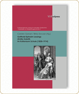 Gotthold Ephraim Lessings »Emilia Galotti« im Kulturraum Schule (1830–1914). Hrsg. von Carsten Gansel und Birka Siwczyk. Göttingen 2015.